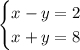 \begin{cases}x-y=2\\x+y=8\end{cases}