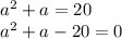 a^2+a=20\\a^2+a-20=0