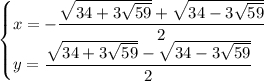 \begin{cases}x=-\dfrac{\sqrt{34+3\sqrt{59}}+\sqrt{34-3\sqrt{59}}}{2}\\y=\dfrac{\sqrt{34+3\sqrt{59}}-\sqrt{34-3\sqrt{59}}}{2}\end{cases}