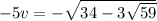 -5v=-\sqrt{34-3\sqrt{59}}