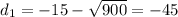 d_1=-15-\sqrt{900} =-45