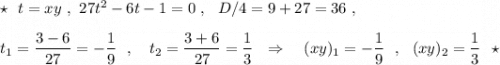 \star \ \ t=xy\ ,\ 27t^2-6t-1=0\ ,\ \ D/4=9+27=36\ ,t_1=\dfrac{3-6}{27}=-\dfrac{1}{9}\ \ ,\ \ \ t_2=\dfrac{3+6}{27}=\dfrac{1}{3}\ \ \Rightarrow \ \ \ (xy)_1=-\dfrac{1}{9}\ \ ,\ \ (xy)_2=\dfrac{1}{3}\ \ \star