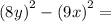 \left(8y\right)^2-\left(9x\right)^2=
