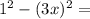1^{2} - (3x)^{2}=