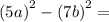 \left(5a\right)^2-\left(7b\right)^2=