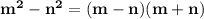 \bf m^2-n^2=(m-n)(m+n)