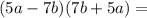 (5a-7b)(7b+5a)=