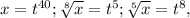 x=t^{40}; \sqrt[8]{x}=t^5; \sqrt[5]{x}=t^8,