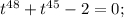 t^{48}+t^{45}-2=0;