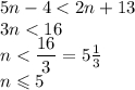 5n-4 < 2n+13\\3n < 16\\n < \dfrac{16}{3}=5\tfrac 13\\n\leqslant5