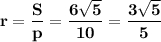 \bf r=\dfrac{S}{p}=\dfrac{6\sqrt{5}}{10}=\bf \dfrac{3\sqrt{5}}{5}