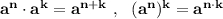 \bf a^{n}\cdot a^{k}=a^{n+k}\ ,\ \ (a^{n})^{k}=a^{n\cdot k}