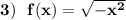 \bf 3)\ \ f(x)=\sqrt{-x^2}