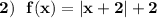 \bf 2)\ \ f(x)=|x+2|+2