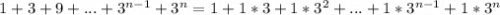 1+3+9+...+3^{n-1}+3^n = 1 + 1*3 + 1*3^2+...+1*3^{n-1}+1*3^n