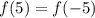 f(5)=f(-5)