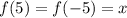 f(5)=f(-5)=x