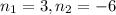 n_{1}=3, n_{2}=-6