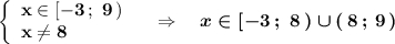 \left\{\begin{array}{l}\bf x\in [-3\, ;\ 9\, )\\\bf x\ne 8\end{array}\right\ \ \ \Rightarrow \ \ \ \boldsymbol{x\in [-3\, ;\ 8\, )\cup (\, 8\, ;\, 9\, )}