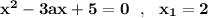 \bf x^2-3ax+5=0\ \ ,\ \ x_1=2