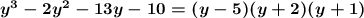 \boldsymbol{y^3-2y^2-13y-10=(y-5)(y+2)(y+1)}