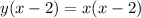 y(x-2)=x(x-2)