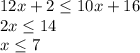 12x+2 \le 10x+16\\2x \le 14\\x \le 7