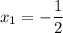 x_1=-\dfrac{1}{2}