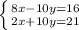 \left \{ {{8x-10y=16} \atop {2x+10y}=21} \right.