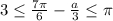 3 \le \frac{{7\pi }}{6} - \frac{a}{3} \le \pi