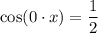 \cos (0\cdot x)=\dfrac{1}{2}