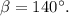 \beta = 140^\circ .