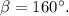 \beta = 160^\circ .