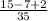 \frac{15-7+2}{35}