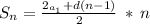 \large S_n = \frac{2_{a_1} + d(n - 1)}{2} \:* \:n\\