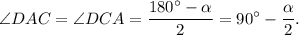 \angle DAC = \angle DCA = \displaystyle\frac{{180^\circ - \alpha }}{2} = 90^\circ - \displaystyle\frac{\alpha }{2}.