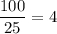 \displaystyle\frac{100}{25}=4