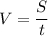 \displaystyle V= \frac{S}{t}