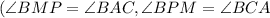 (\angle BMP = \angle BAC, \angle BPM = \angle BCA