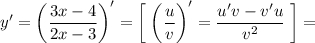 \displaystyle y'=\bigg(\frac{3x-4}{2x-3}\bigg) '=\bigg[\;\bigg(\frac{u}{v} \bigg)'=\frac{u'v-v'u}{v^2}\;\bigg] =