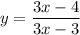 \displaystyle y=\frac{3x-4}{3x-3}