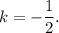 k = - \displaystyle\frac{1}{2}.