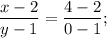 \displaystyle\frac{{x - 2}}{{y - 1}} = \displaystyle\frac{{4 - 2}}{{0 - 1}};