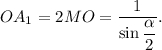 O{A_1} = 2MO = \displaystyle\frac{1}{{\sin \displaystyle\frac{\alpha }{2}}}.