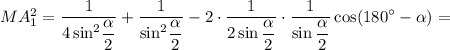 MA_1^2 = \displaystyle\frac{1}4\sin }^2}\displaystyle\frac{\alpha }{2}}} + \displaystyle\frac{1}\sin }^2}\displaystyle\frac{\alpha }{2}}} - 2 \cdot \displaystyle\frac{1}{{2\sin \displaystyle\frac{\alpha }{2}}} \cdot \displaystyle\frac{1}{{\sin \displaystyle\frac{\alpha }{2}}}\cos (180^\circ - \alpha ) =