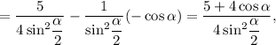 =\displaystyle\frac{5}4\sin }^2}\displaystyle\frac{\alpha }{2}}} - \displaystyle\frac{1}\sin }^2}\displaystyle\frac{\alpha }{2}}}( - \cos \alpha ) = \displaystyle\frac{{5 + 4\cos \alpha }}4\sin }^2}\displaystyle\frac{\alpha }{2}}},