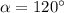 \alpha=120^\circ