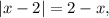 \left| {x - 2} \right| = 2 - x,