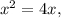 {x^2} = 4x,