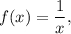 f(x) = \displaystyle\frac{1}{x},